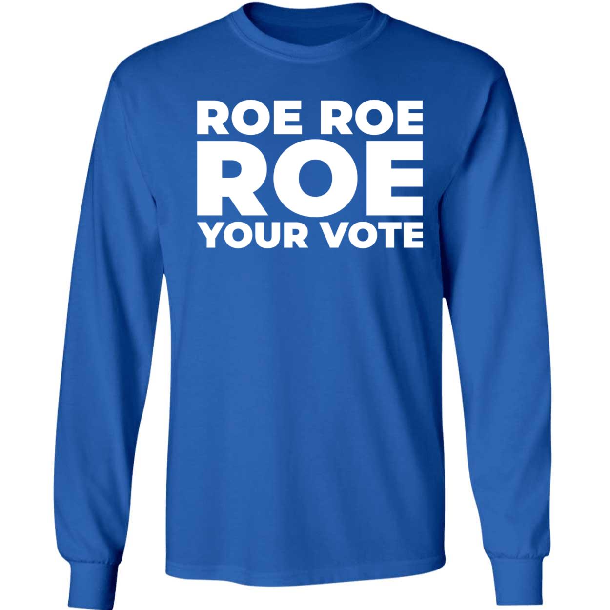 Cook Colorado Roe Roe Roe Your Vote Long Sleeve Shirt