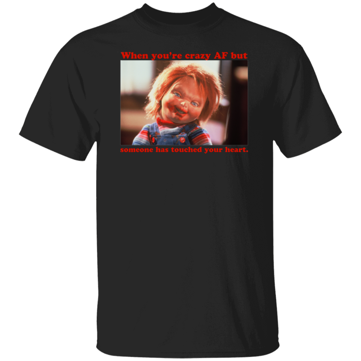 Chucky When You’re Crazy Af But Someone Has Touched Your Heart Shirt