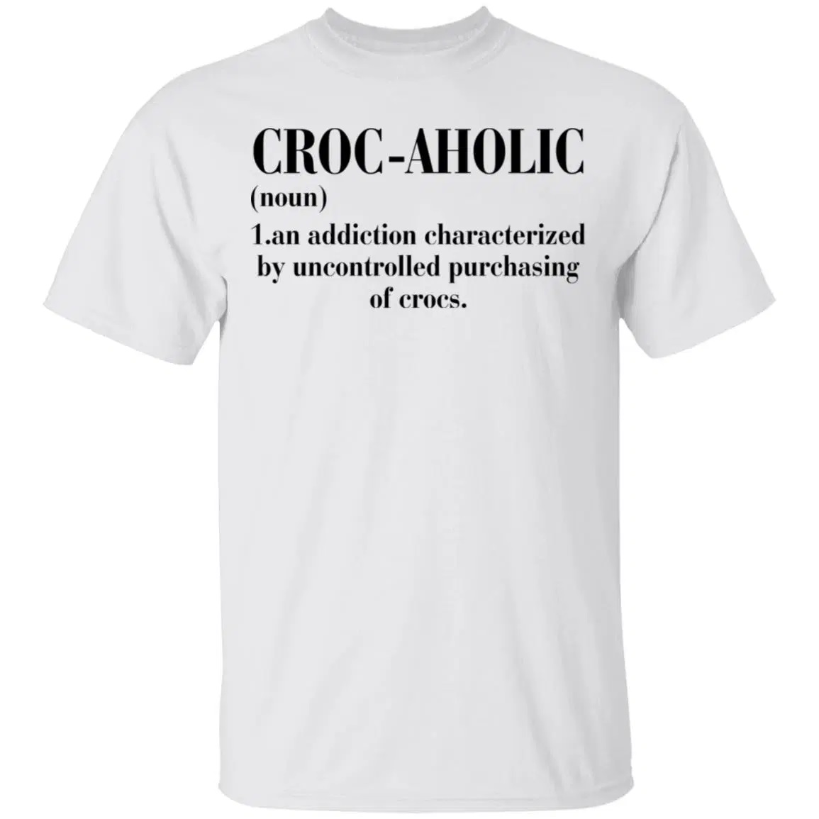 Croc Aholic An Addiction Characterized By Uncontrolled Shirt