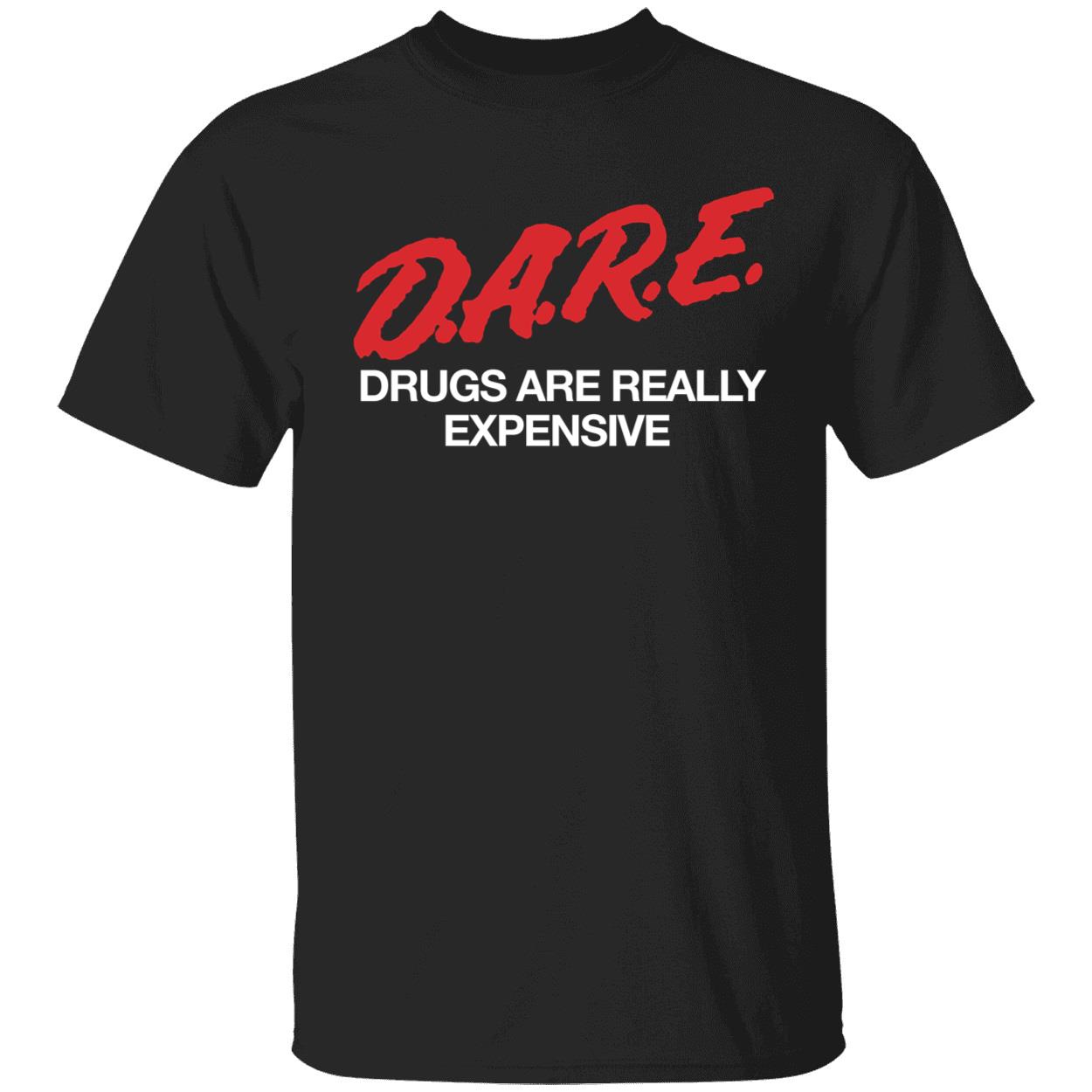 DARE Drugs Are Really Expensive Shirt 1 1.jpg