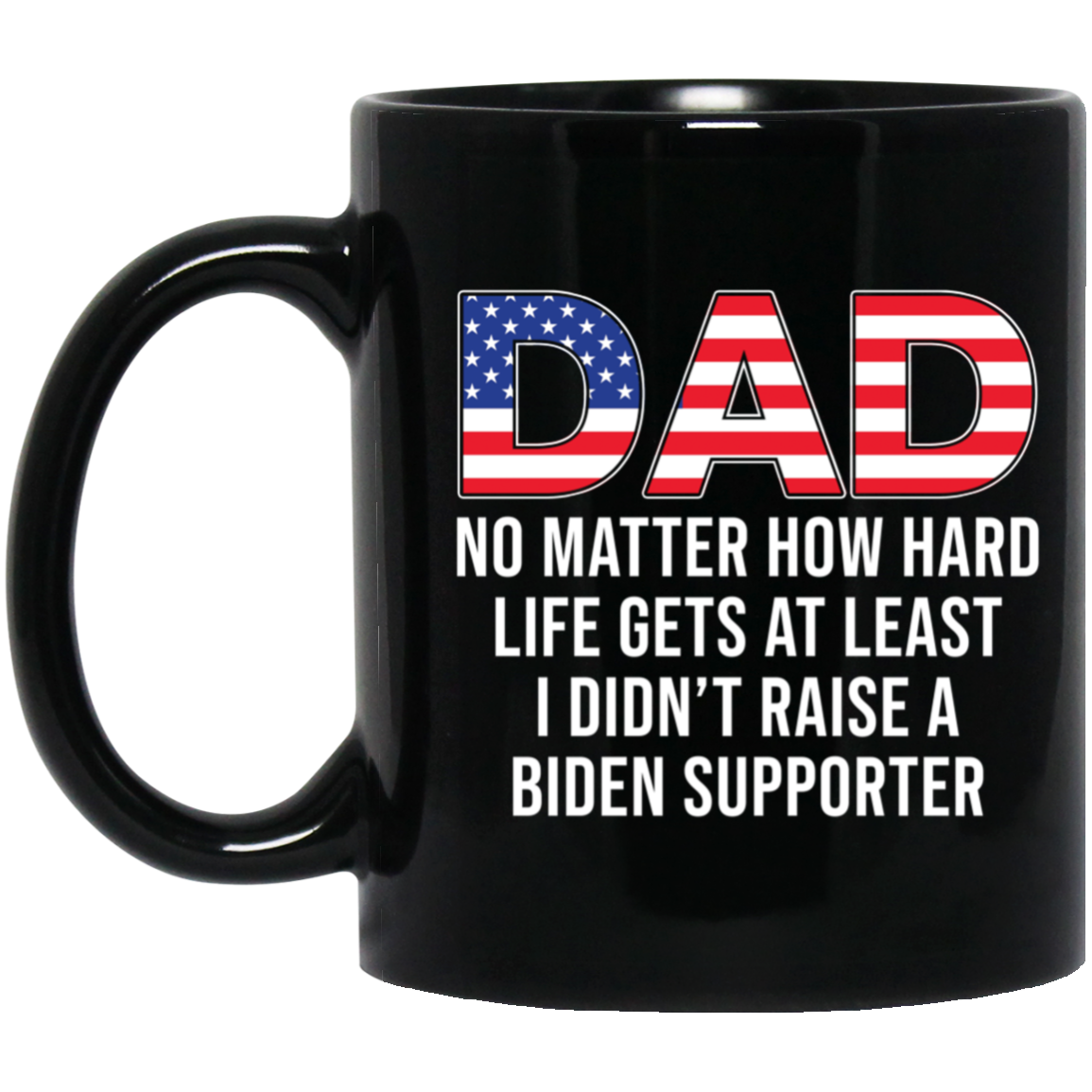 Dad At Least You Didn't Raise A Biden Support Mug