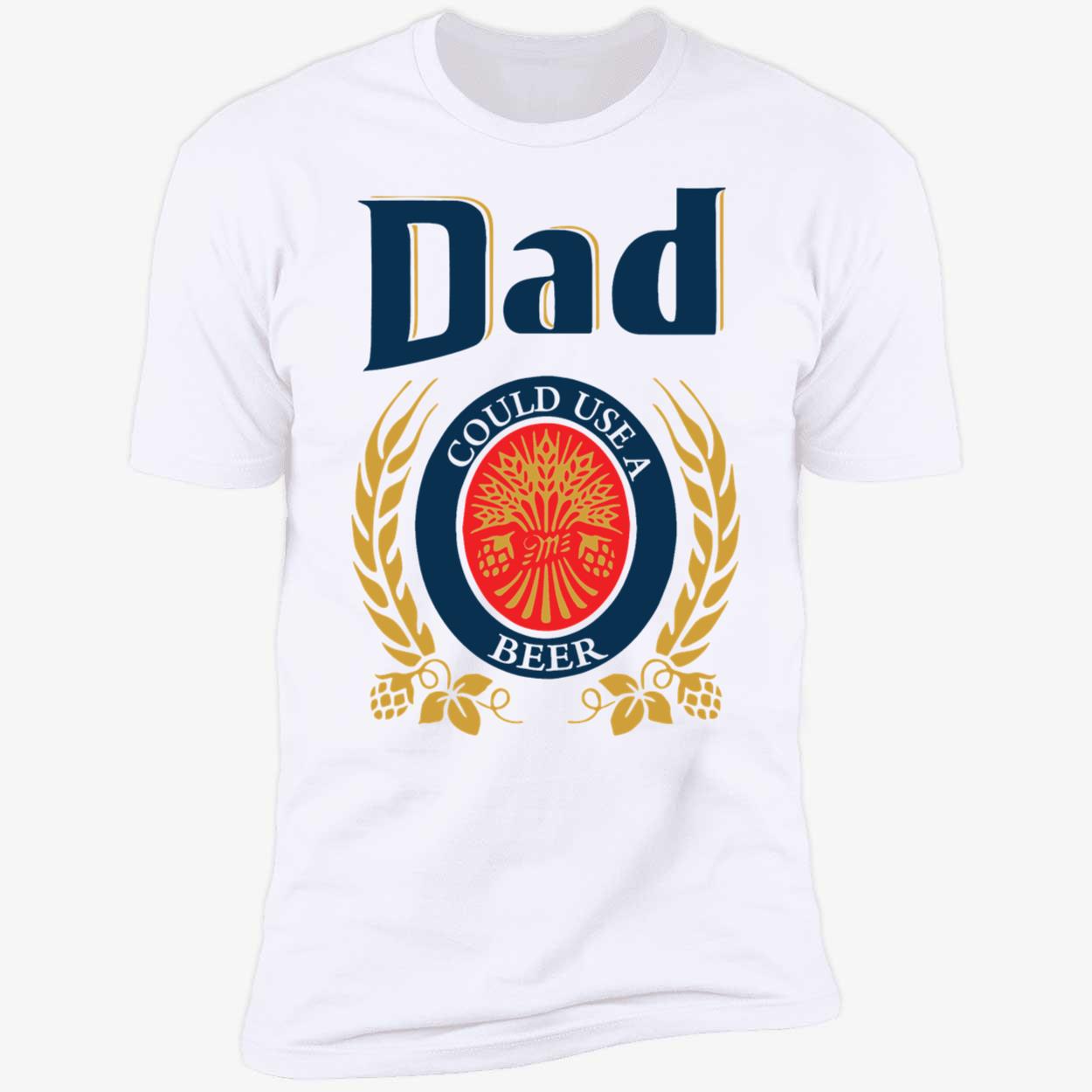 Dad Could Use A Beer Shirt 5 1.jpg