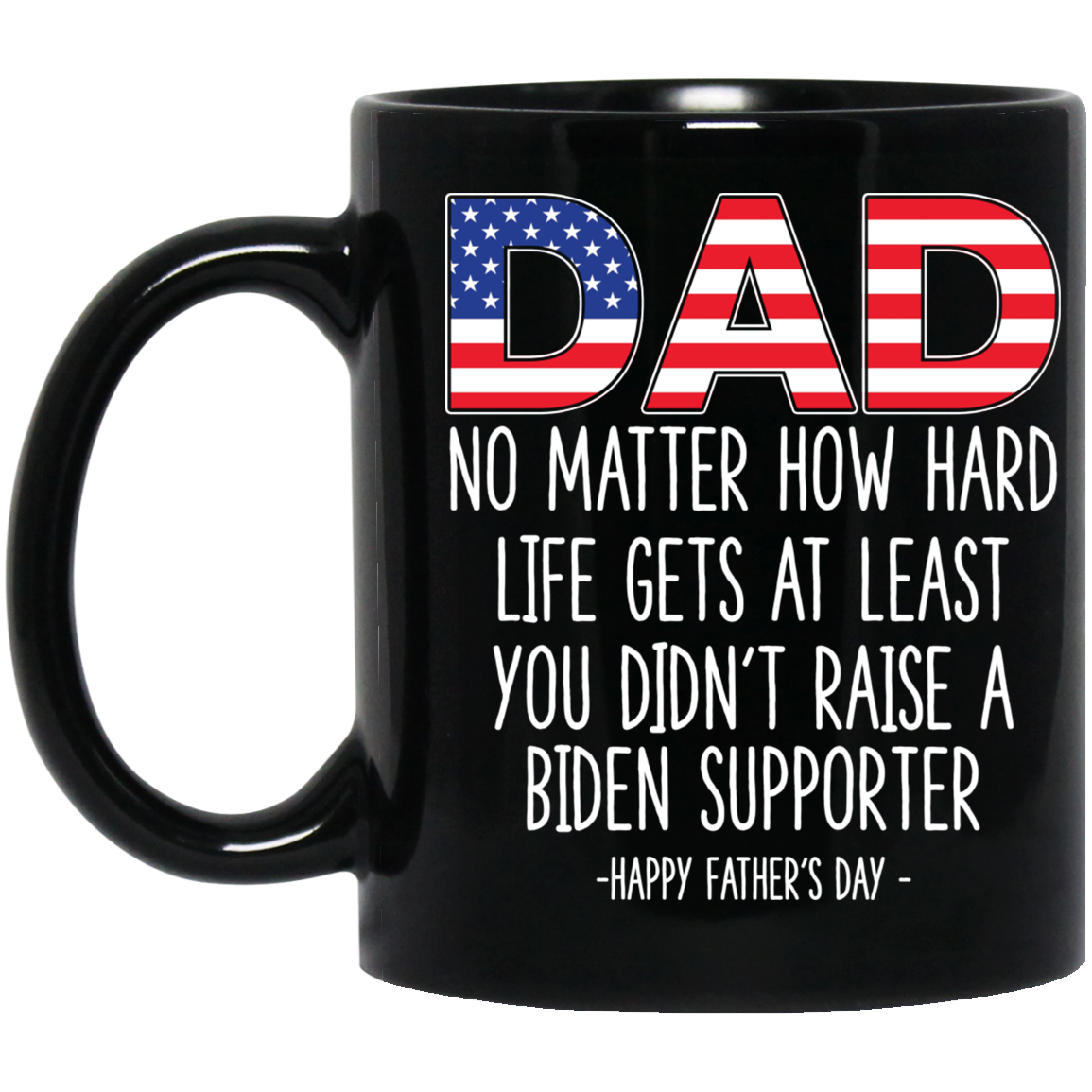 Dad No Matter How Hard Life Gets Happy Father’s Day Mug