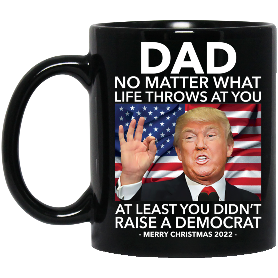 Dad No Matter What Life Throws At You Democrat Trump Merry Christmas Mug
