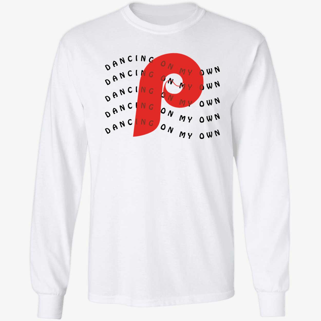 Dancing On My Own Philadelphia Phillies Long Sleeve Shirt