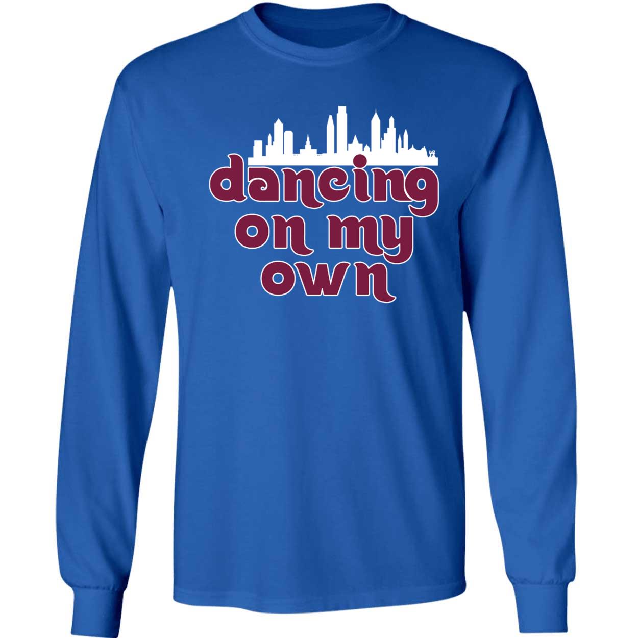 Dancing On My Own Phillies Long Sleeve Shirt