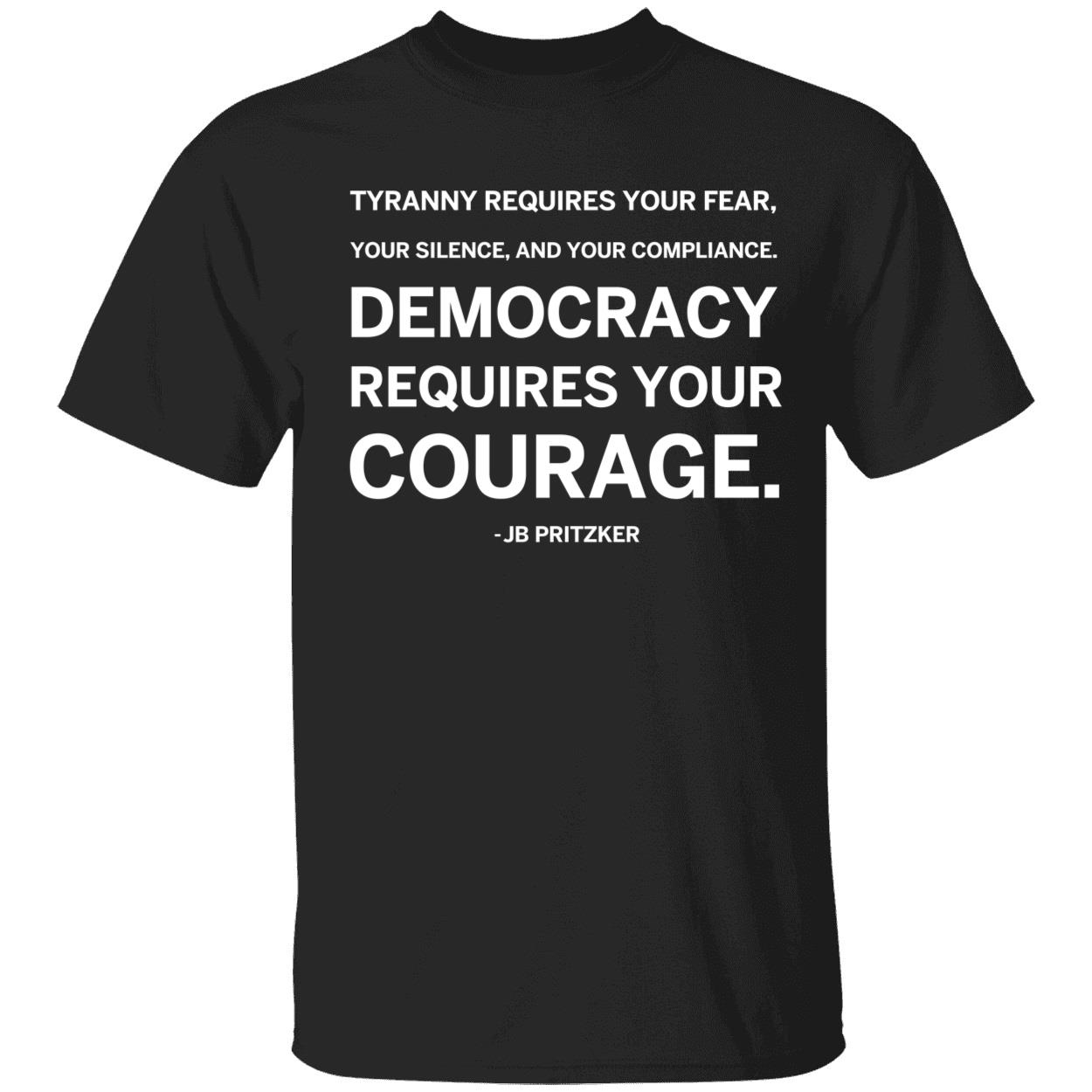Democracy Requires Your Courage Jb Pritzker Shirt 1 1.jpg