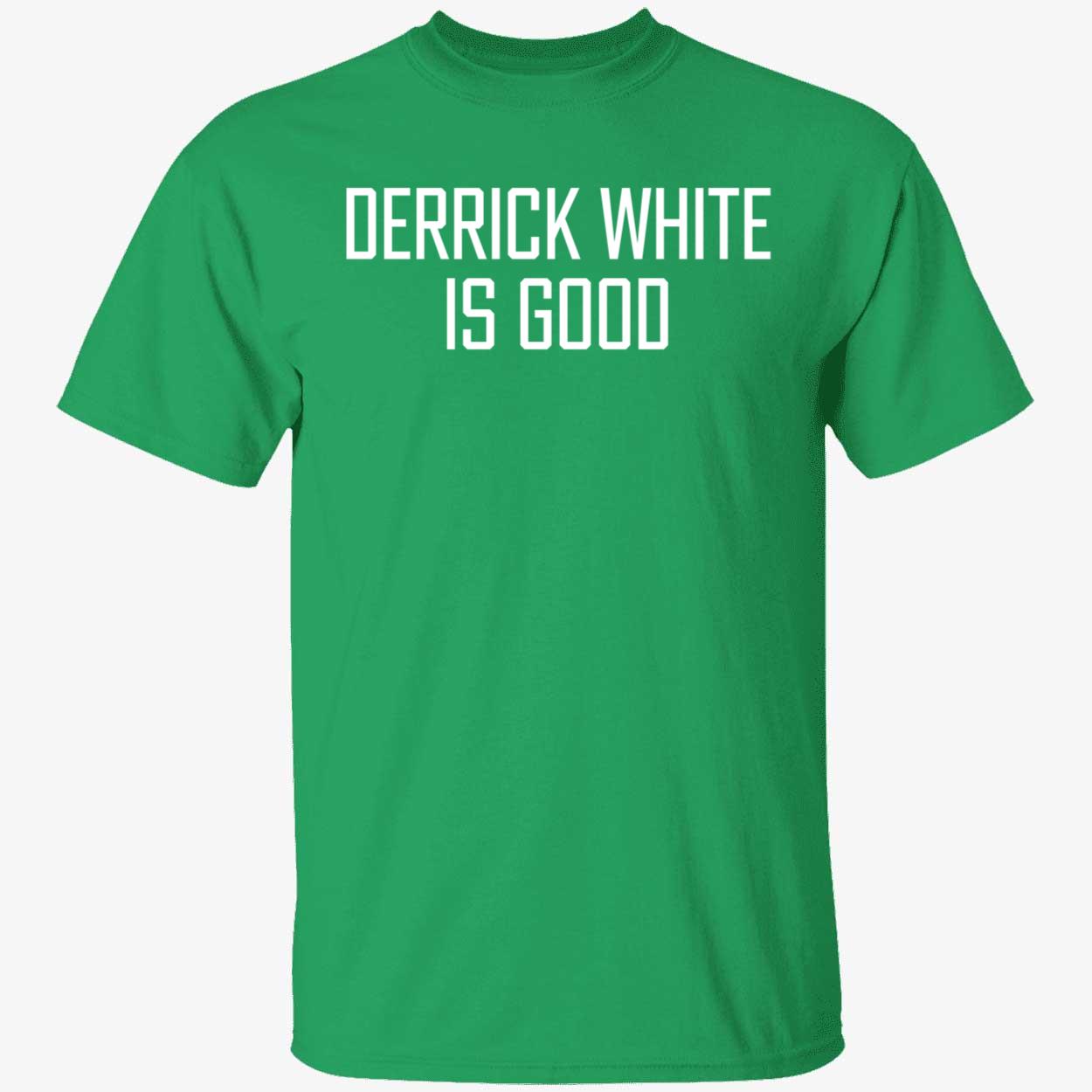 Derrick White Is Good Shirt 1 1.jpg