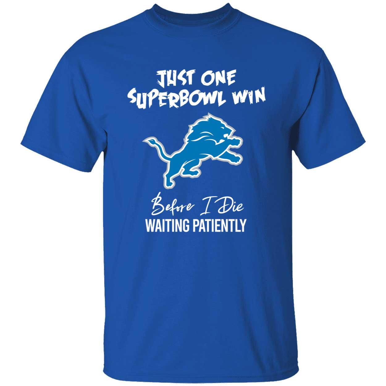 Detroit Lions Just One Superbowl Win Before I Die Waiting Patiently Shirt 1 1.jpg