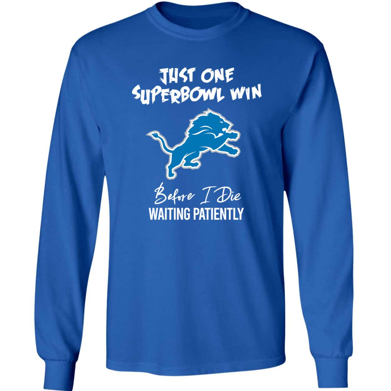 Detroit Lions Just One Superbowl Win Before I Die Waiting Patiently Shirt 4 1.jpg