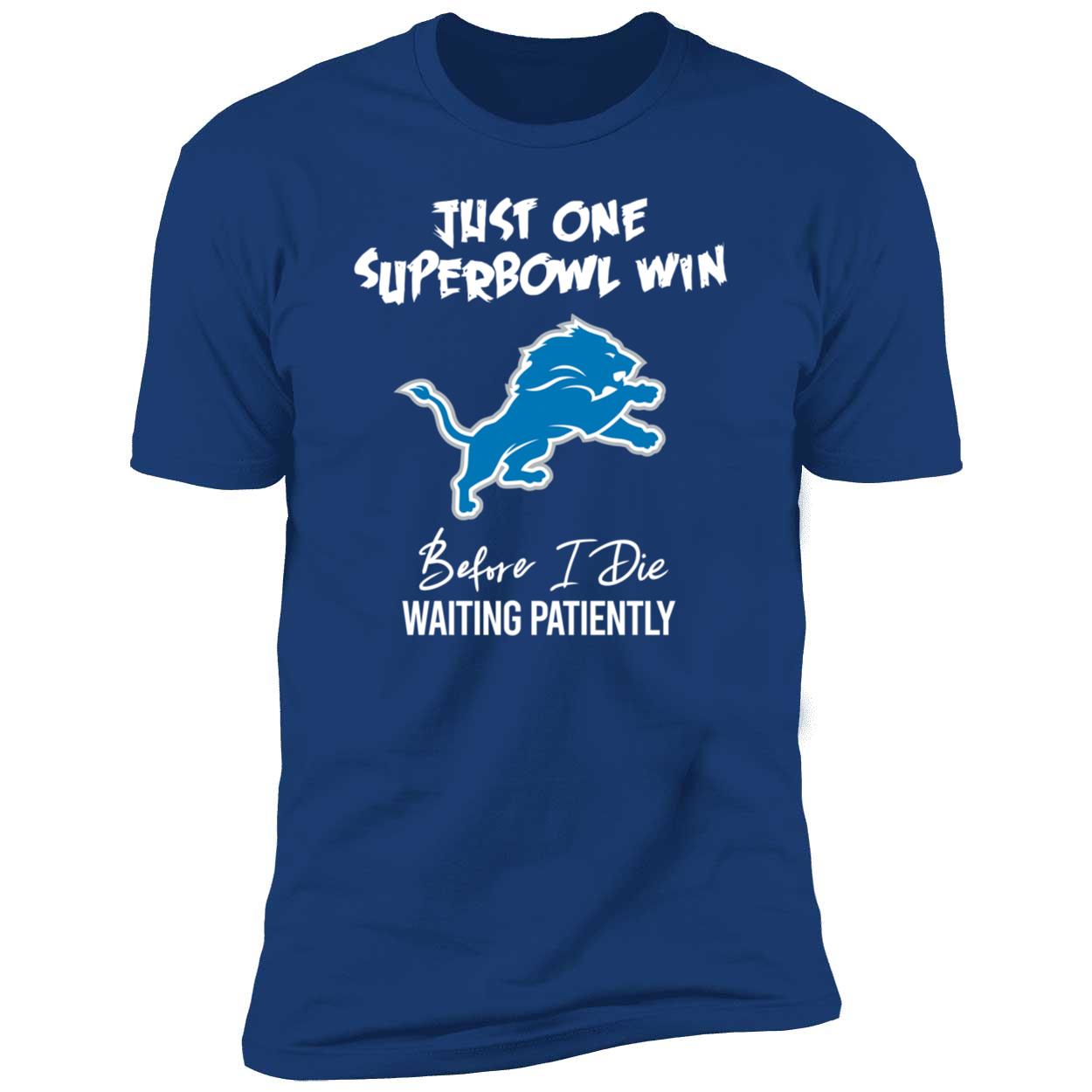 Detroit Lions Just One Superbowl Win Before I Die Waiting Patiently Shirt 5 1.jpg