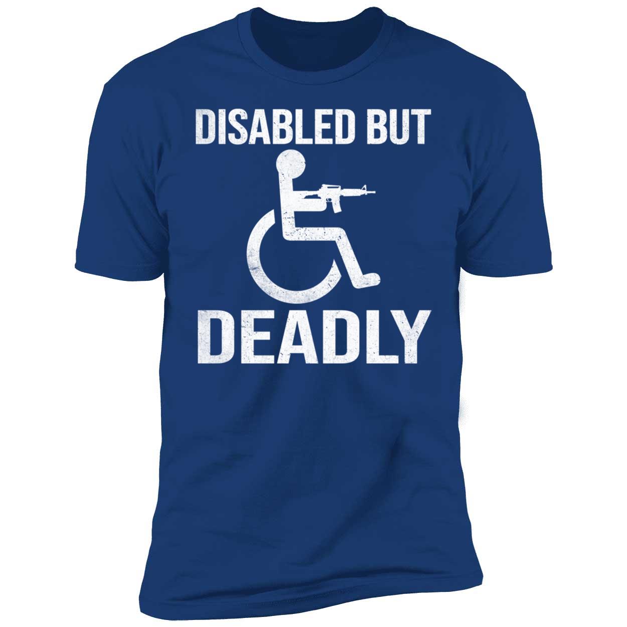 Disabled But Deadly Premium SS T-Shirt