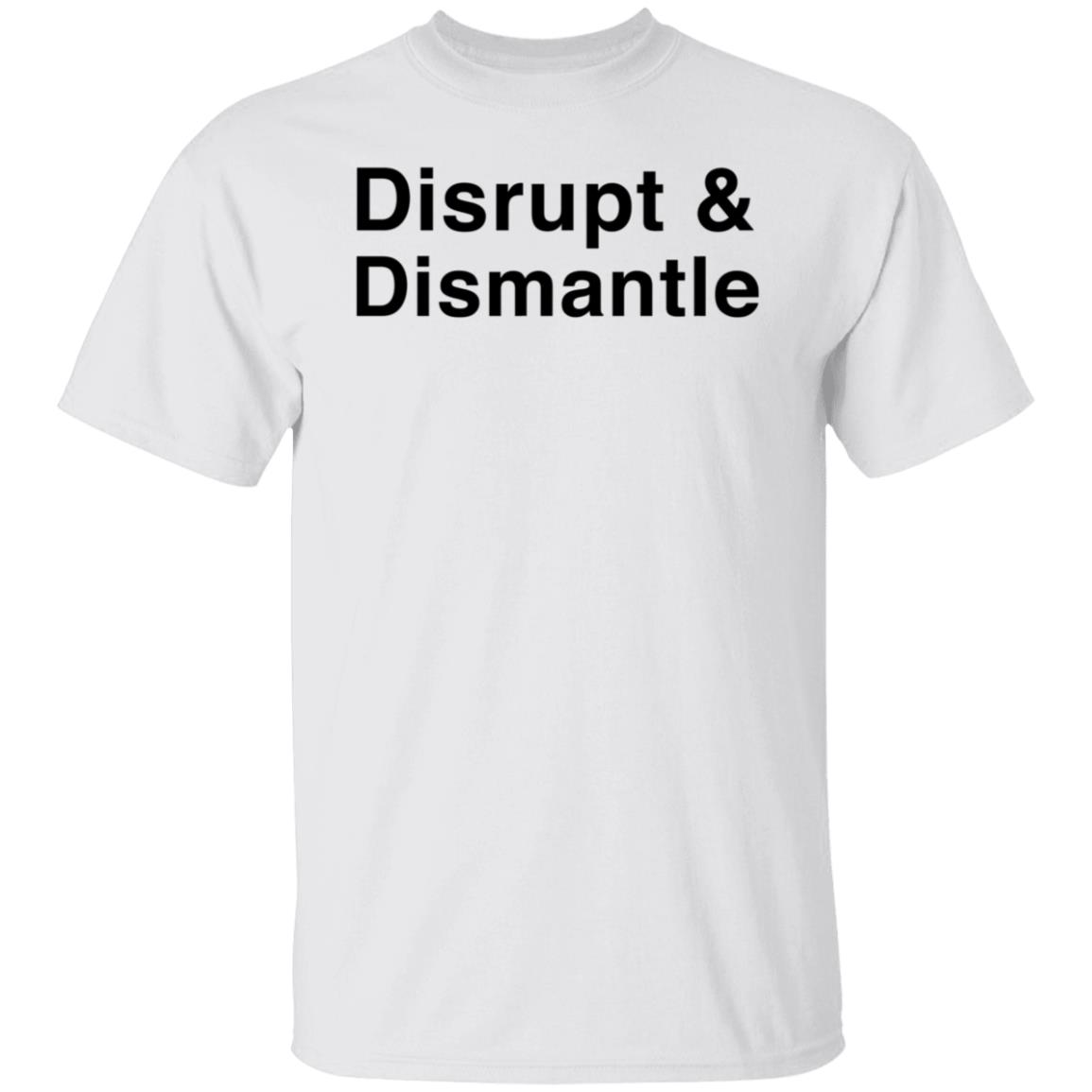 Disrupt And Dismantle Shirt