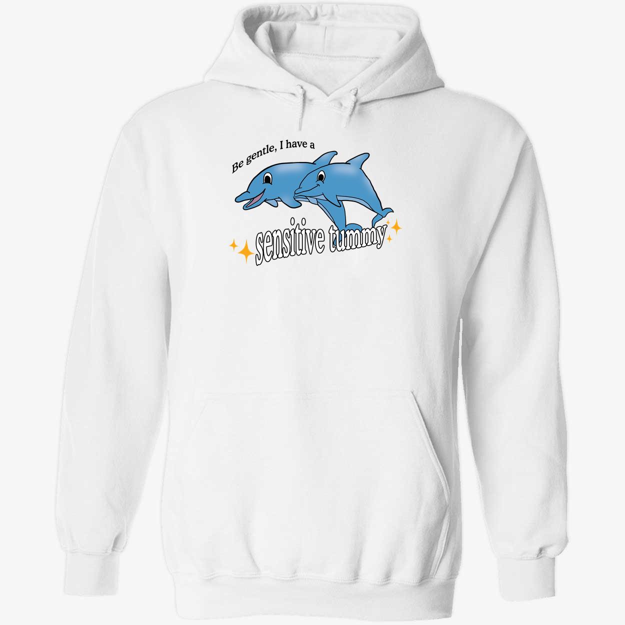 Dolphin Be Gentle I Have A Sensitive Tummy Hoodie