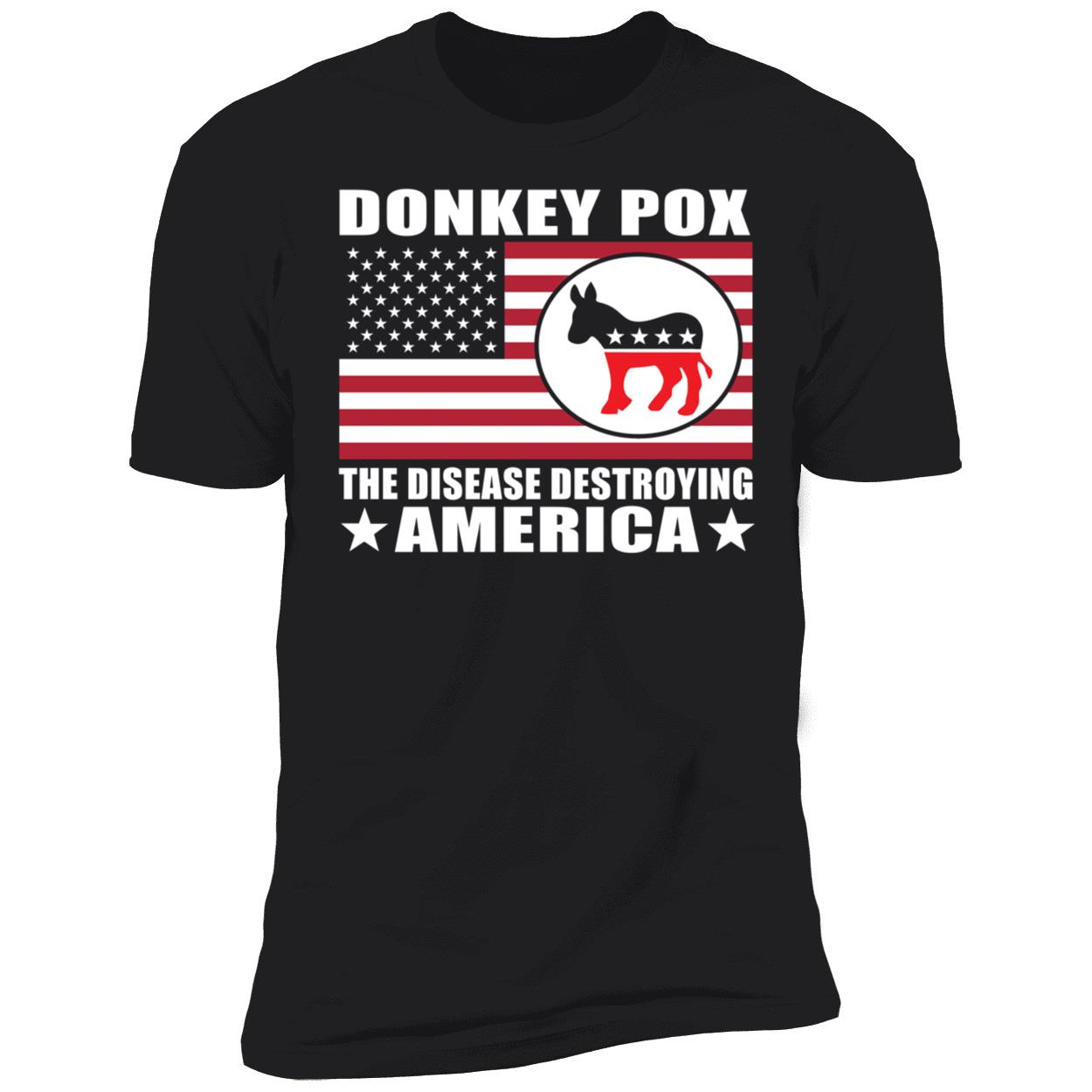 Donkey Pox - The Disease Destroying America Premium SS T-Shirt