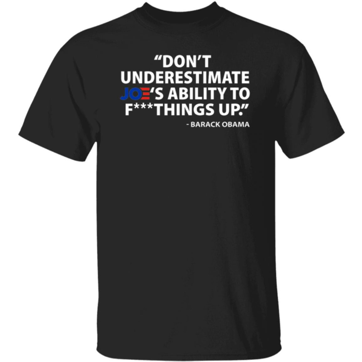 Don’t Underestimate Joe's Ability To Fuck Things Up Barack Obama Shirt