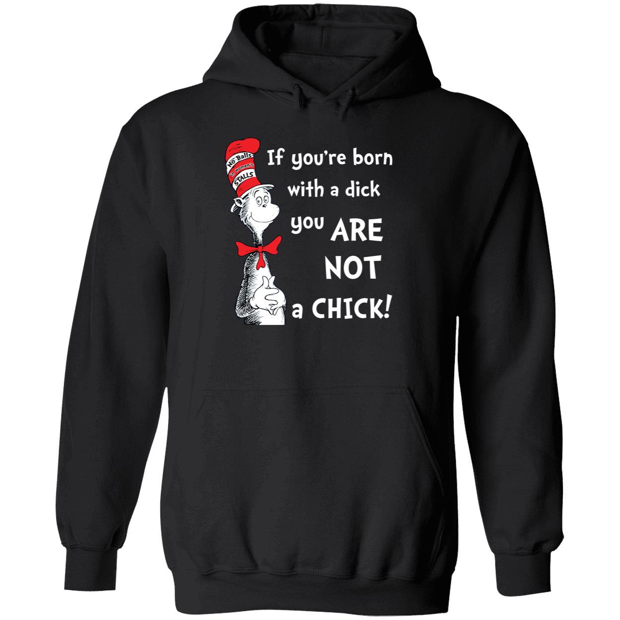 Dr Seuss If Youre Born With A Dick You Are Not A Chick Shirt 2 1.jpg