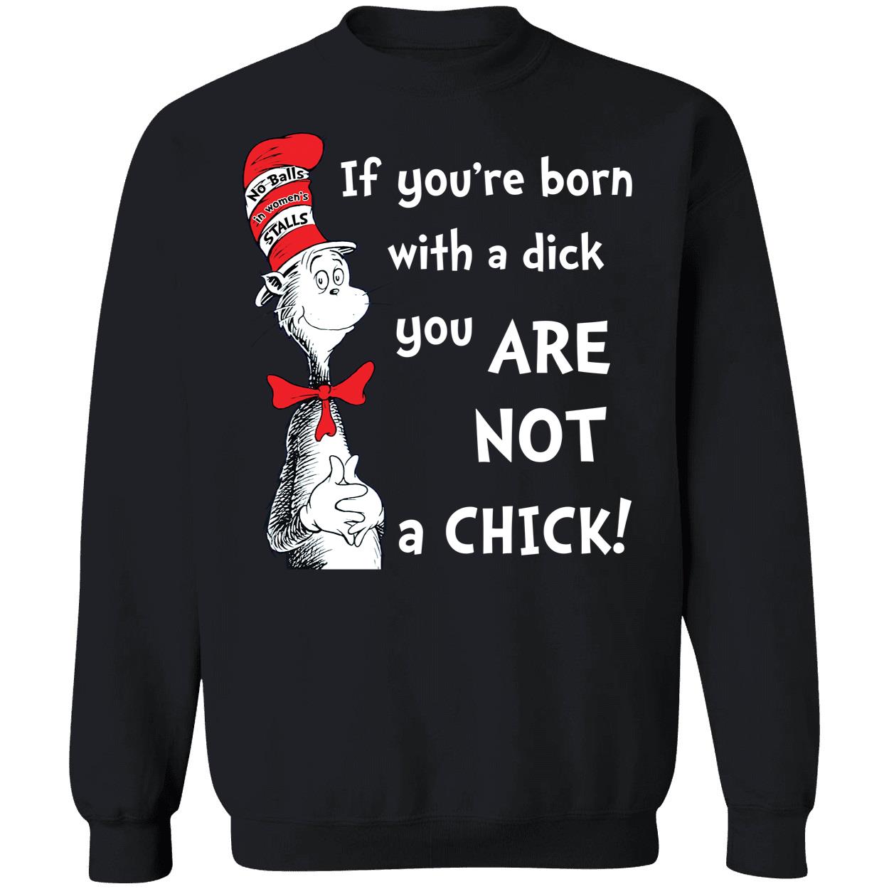 Dr Seuss If Youre Born With A Dick You Are Not A Chick Shirt 3 1.jpg