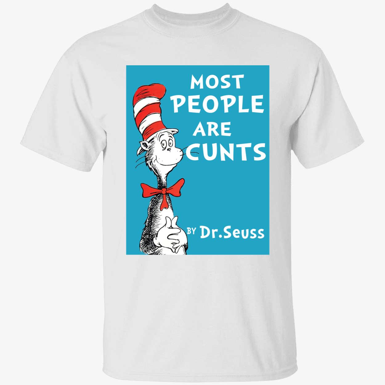 Dr Seuss Most People Are Cunts Shirt