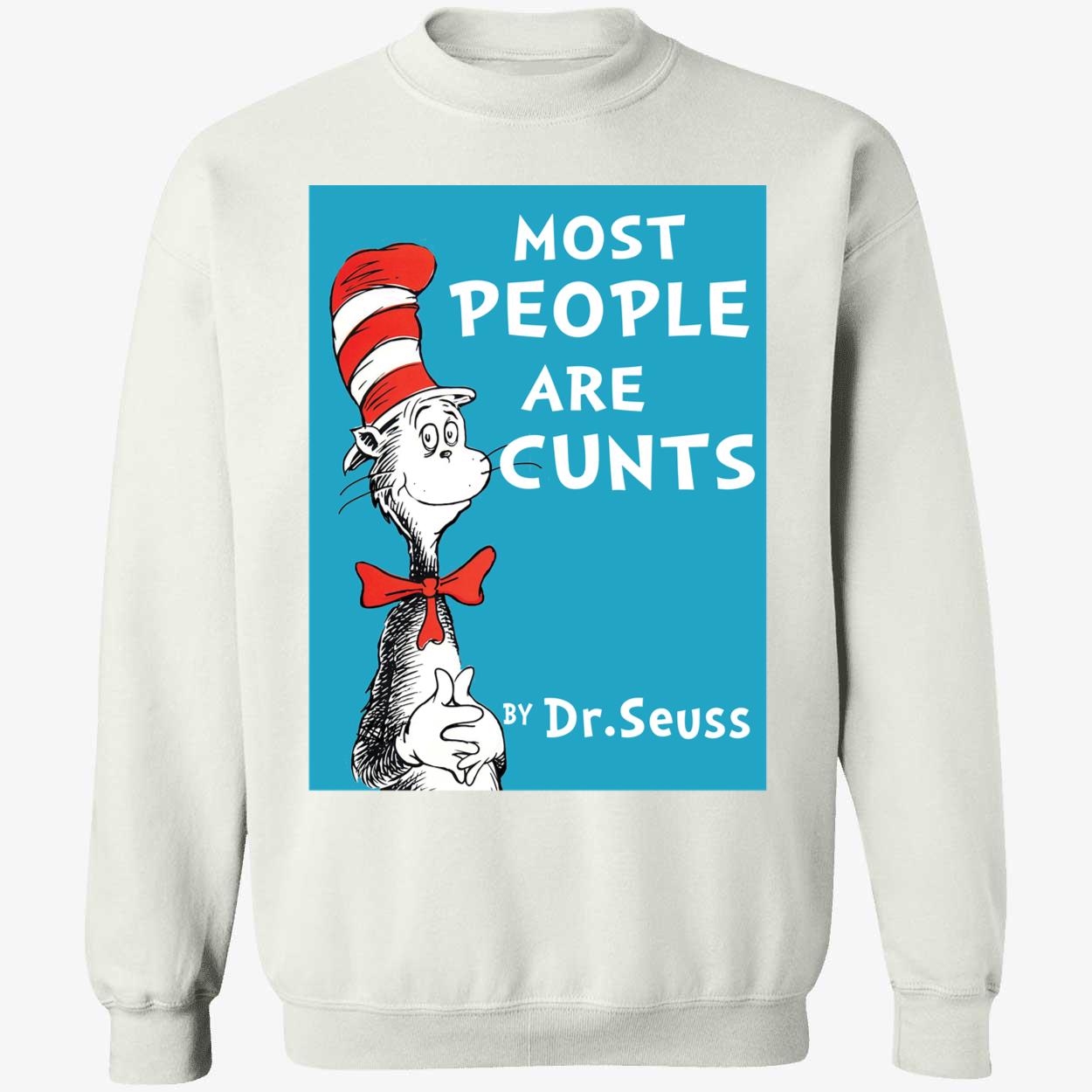Dr Seuss Most People Are Cunts Sweatshirt
