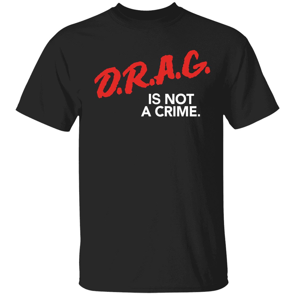 Drag Is Not A Crime Shirt 1 1.jpg