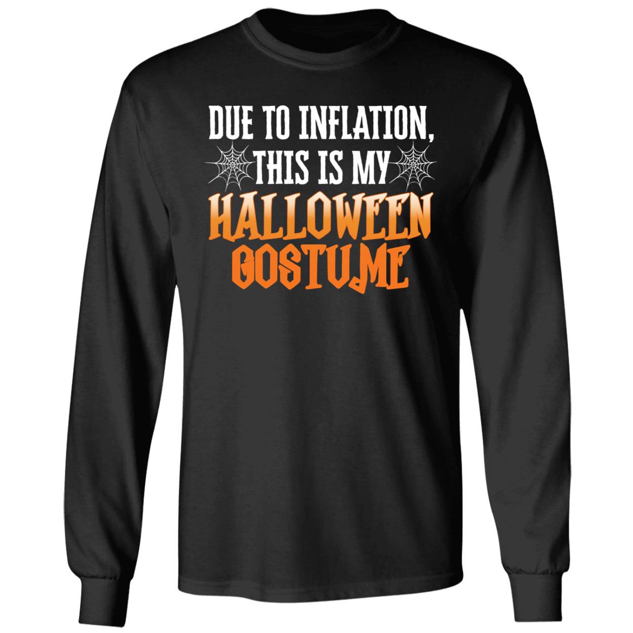 Due To Inflation This Is My Halloween Costume Long Sleeve Shirt