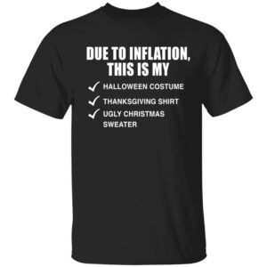 Due To Inflation This Is My Halloween Costume Thanksgiving Shirt