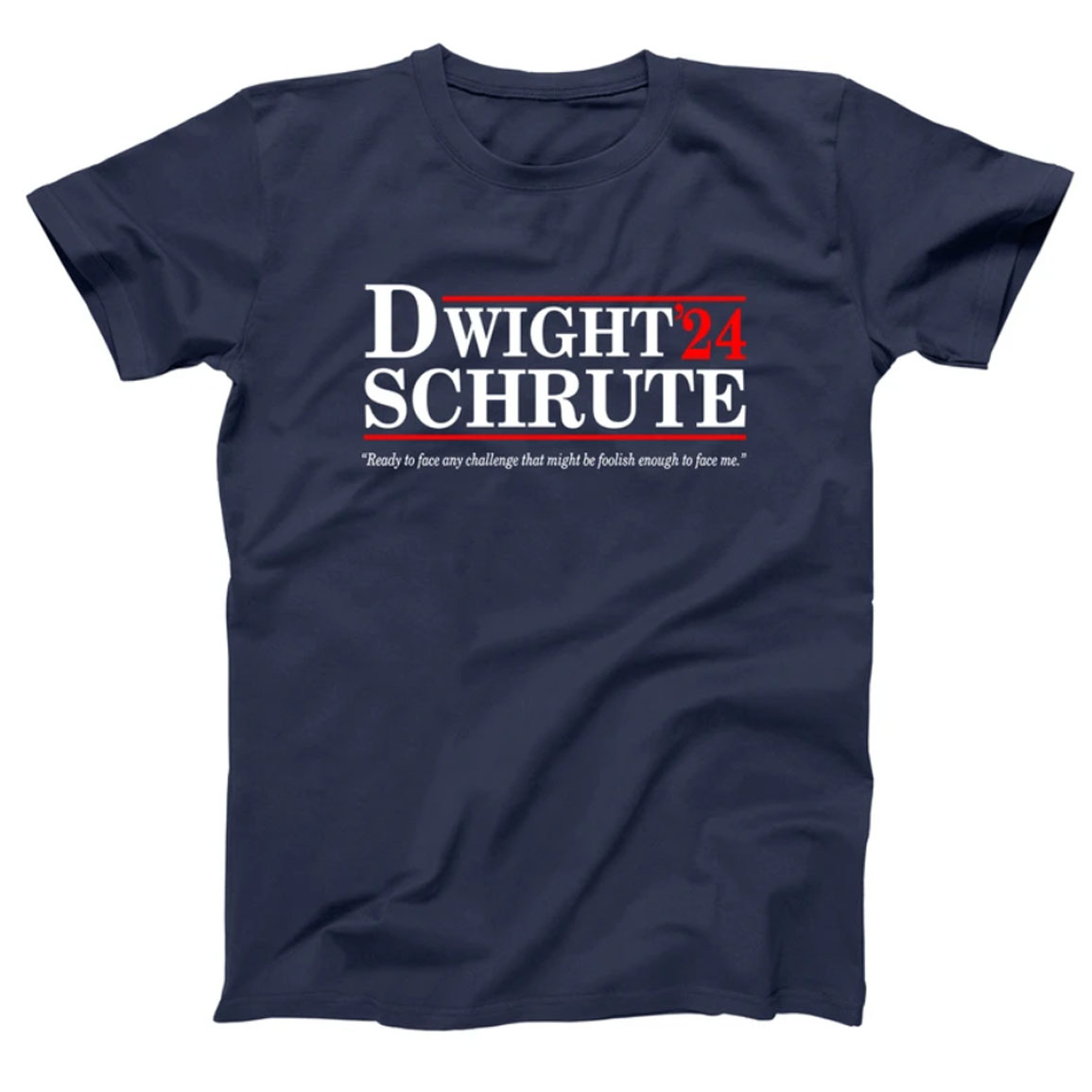 Dwight Schrute 2024 Ready To Face Any Challenge That Might Be Foolish Shirt