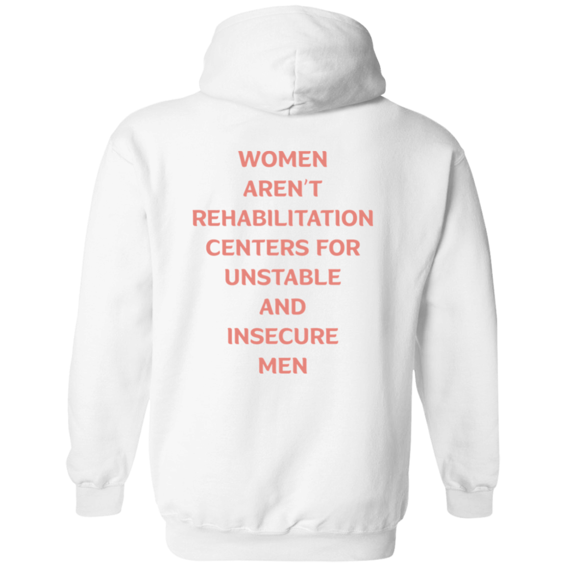 [Back] Women Aren't Rehabilitation Centers For Unstable And Insecure Men Hoodie
