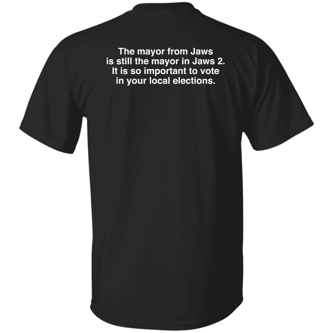 The Mayor From Jaws Is Still The Mayor In Jaws 2. It Is So Important To Vote In Your Local Elections Shirt