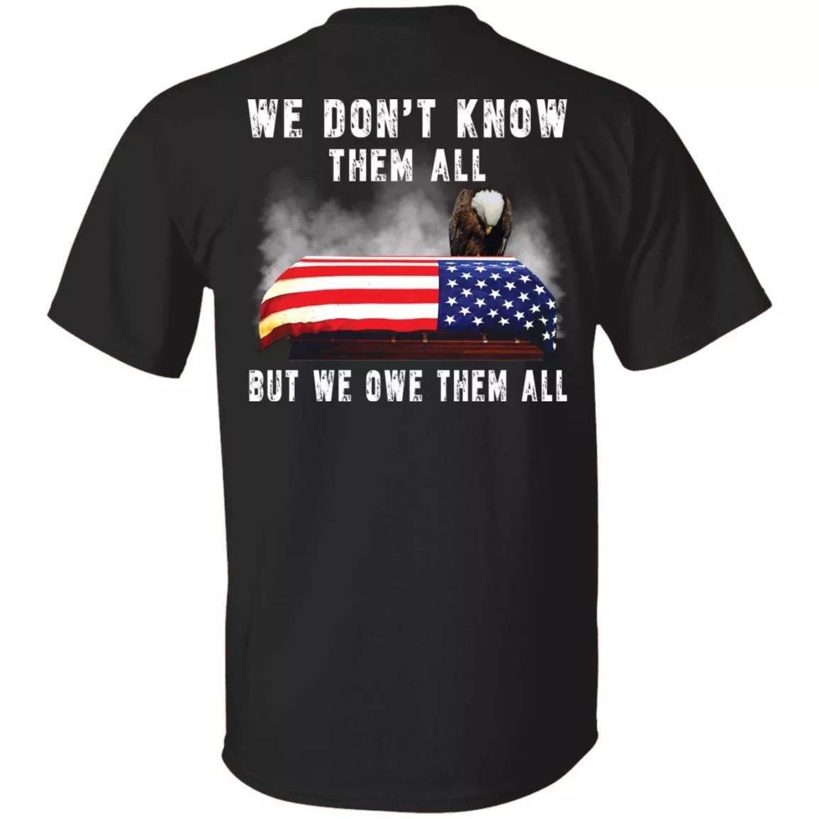 Eagle We Don't Know Them All But We Owe Them All Shirt