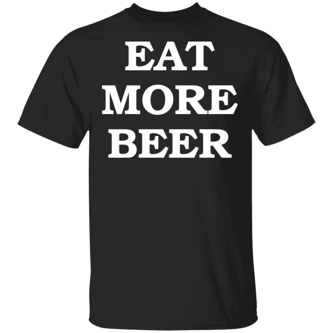 Eat More Beer Shirt