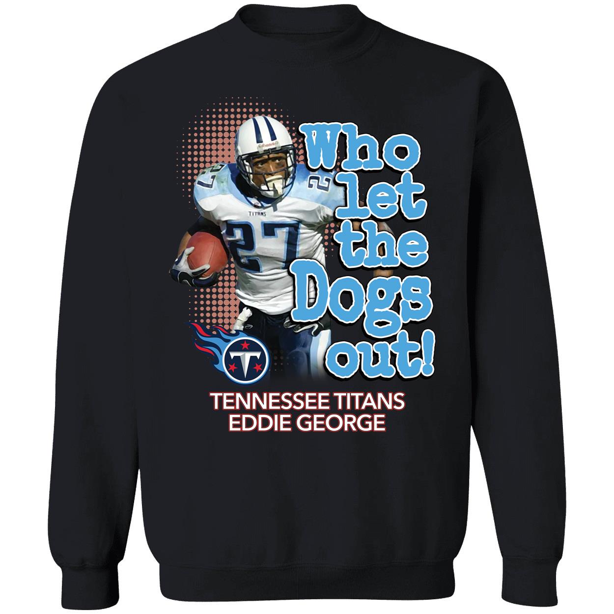 Eddie George Who Let The Dogs Out Sweatshirt