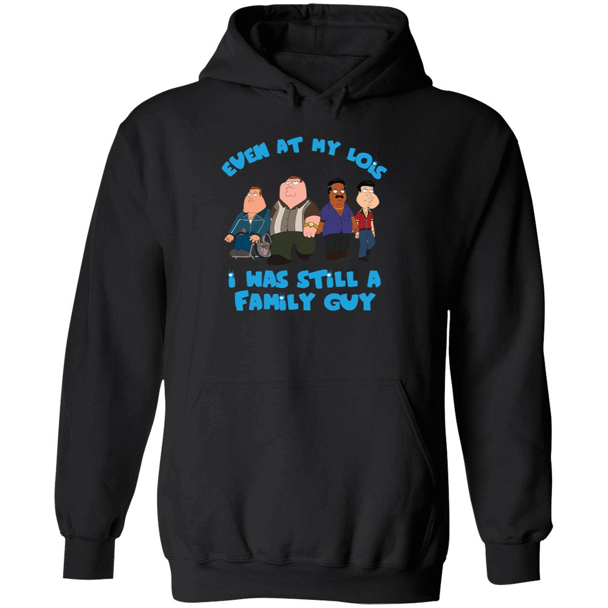 Even At My Lois I Was Still A Family Guy Shirt 2 1.jpg