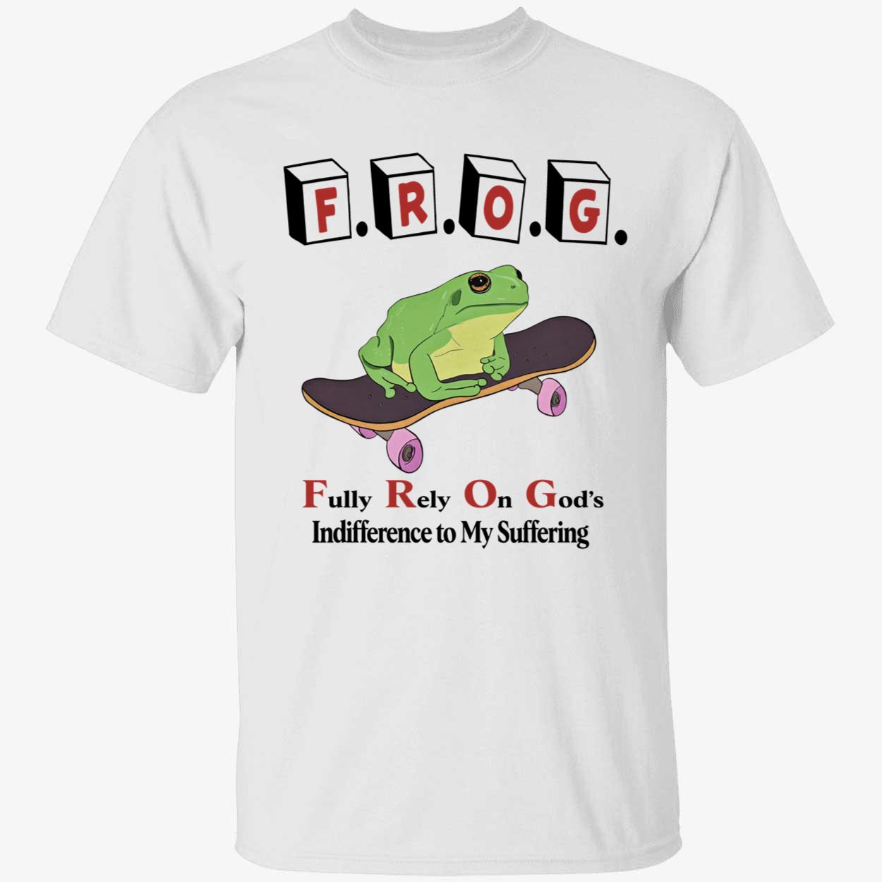 FROG Fully Rely On God's Indifference To My Suffering Shirt