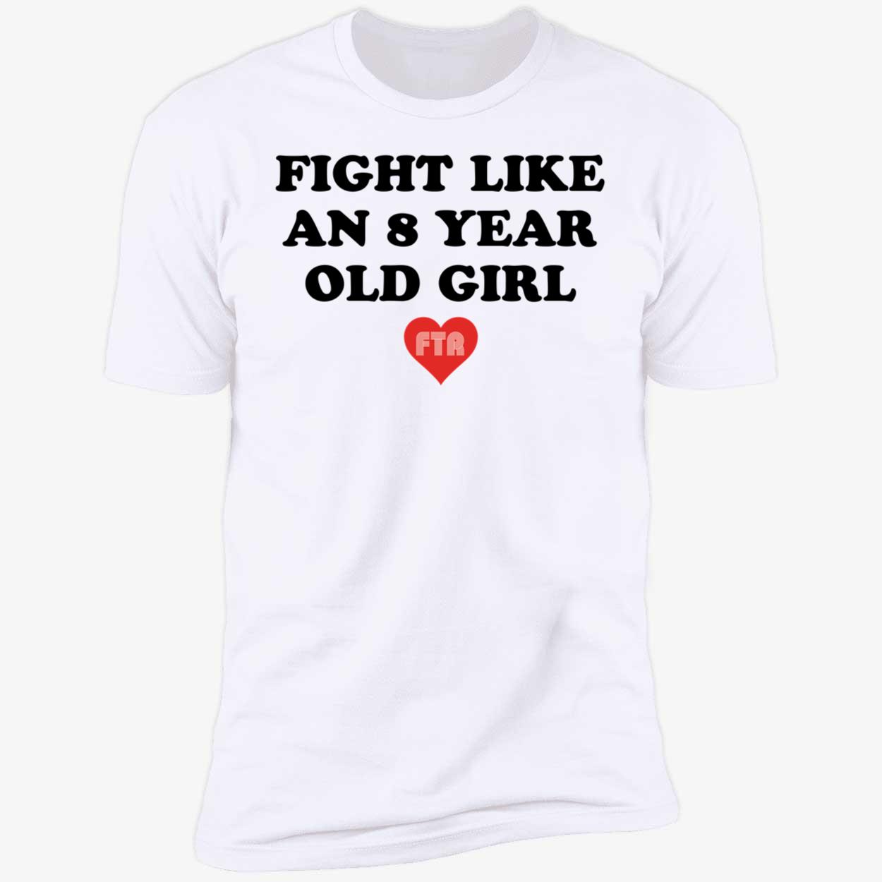 Fight Like An 8 Year Old Girl Premium SS T-Shirt