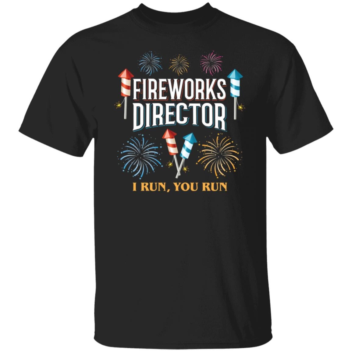 Fireworks Director I Run You Run Shirt