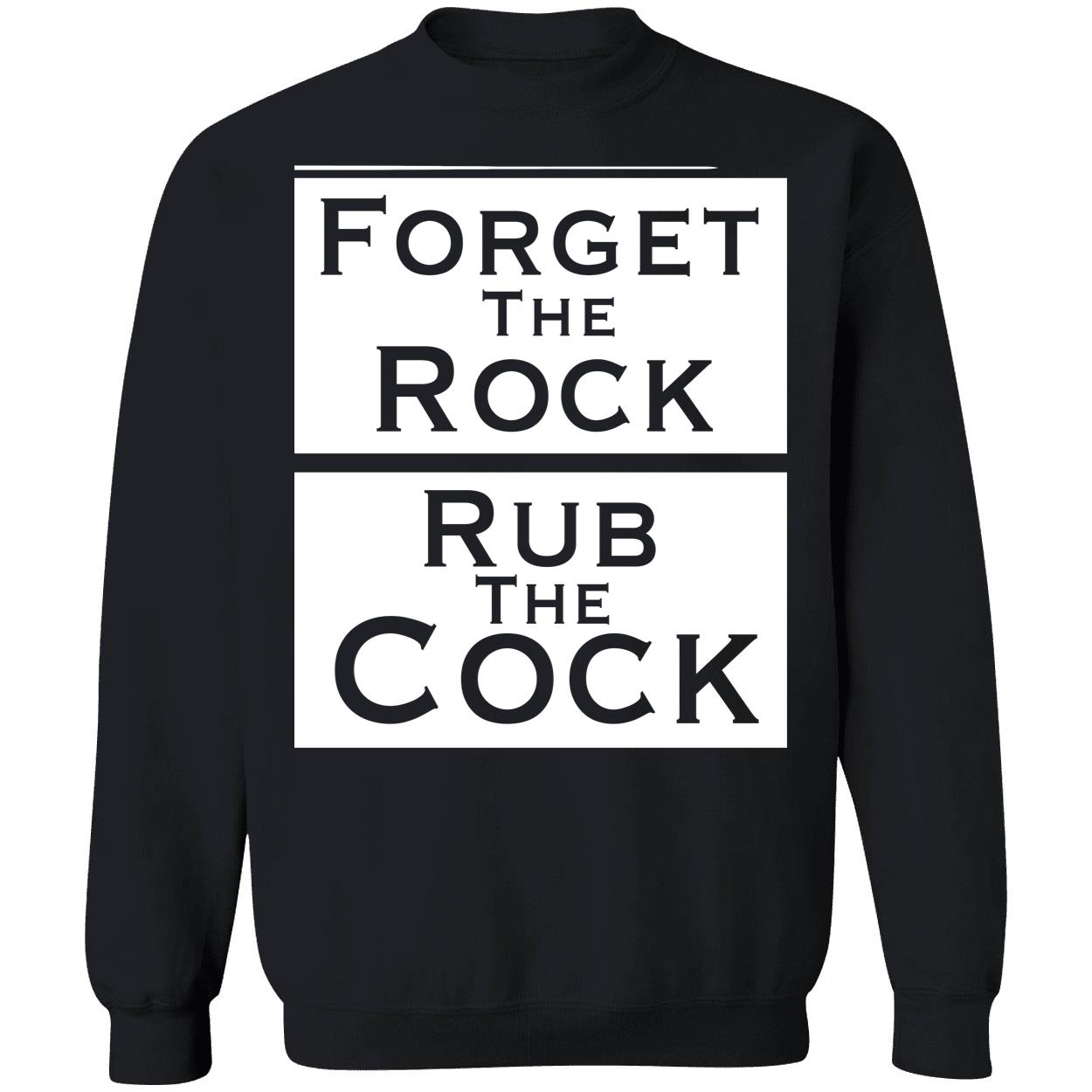 Forget The Rock Rub The Cock Sweatshirt