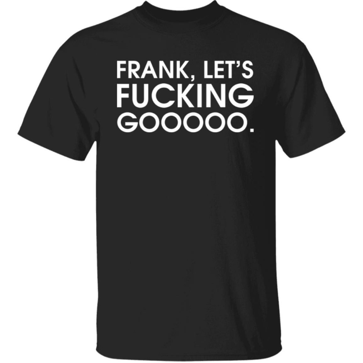 Frank Let's F-cking Goooo Shirt