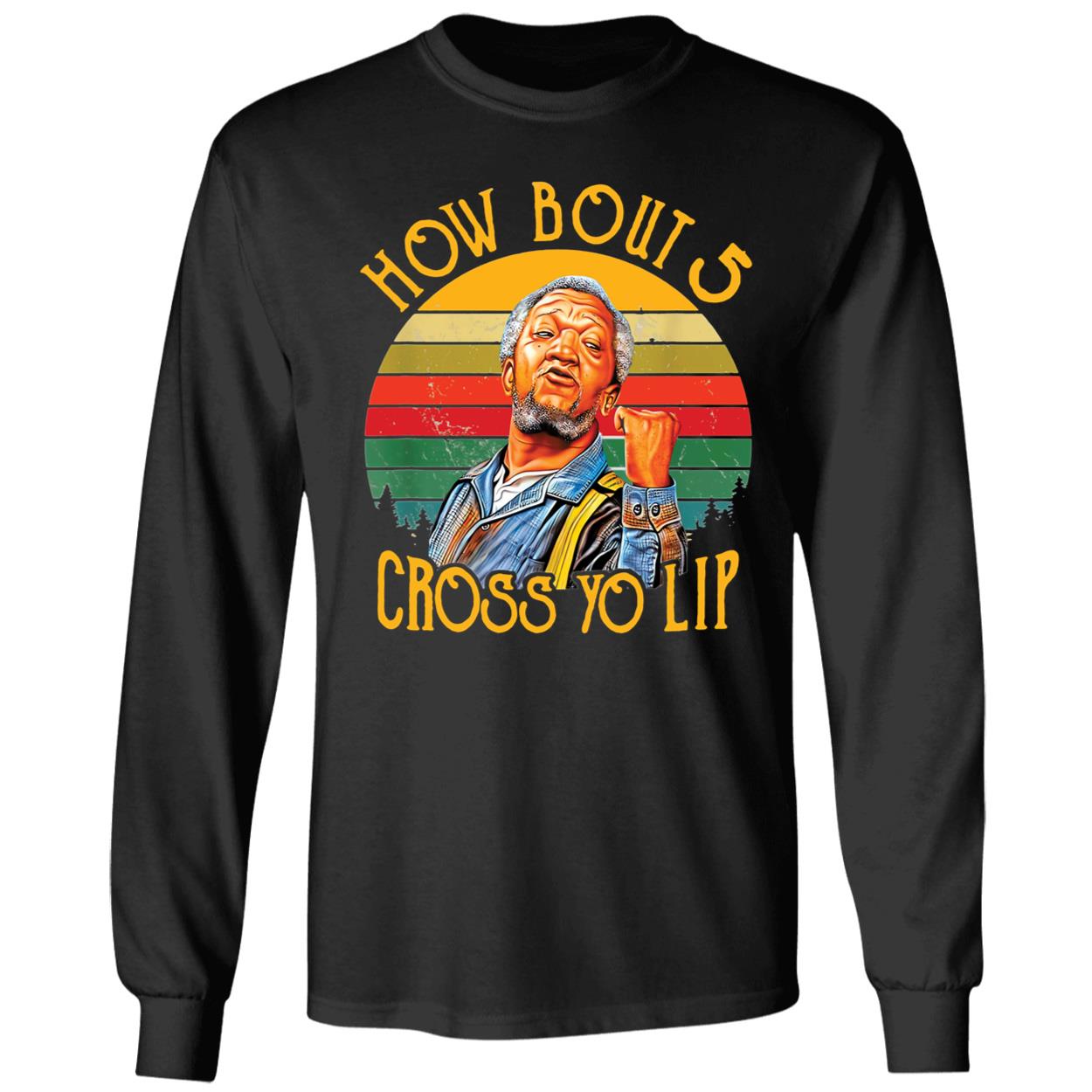 Fred Sanford How Bout 5 Cross Yo Lip Shirt 4 1.jpg