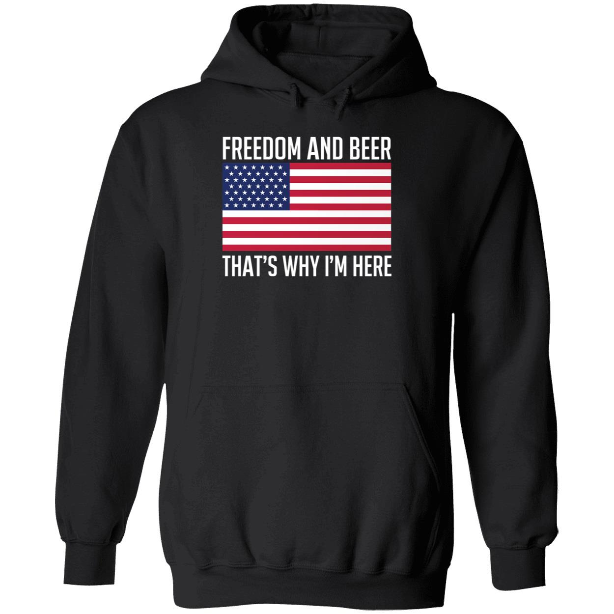 Freedom And Beer That's Why I'm Here Hoodie