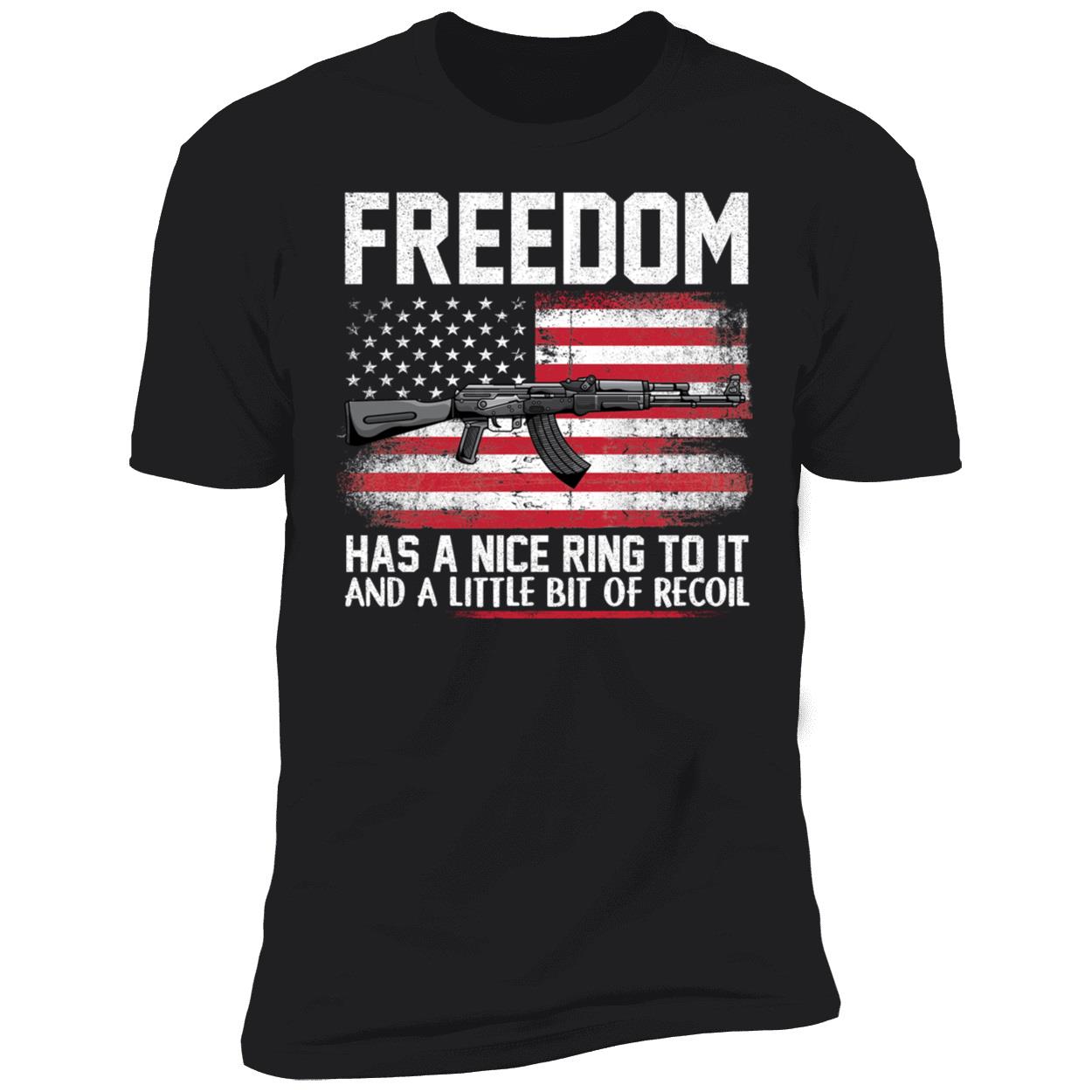 Freedom Has A Nice Ring To It And A Little Bit Of Recoil Premium SS T-Shirt