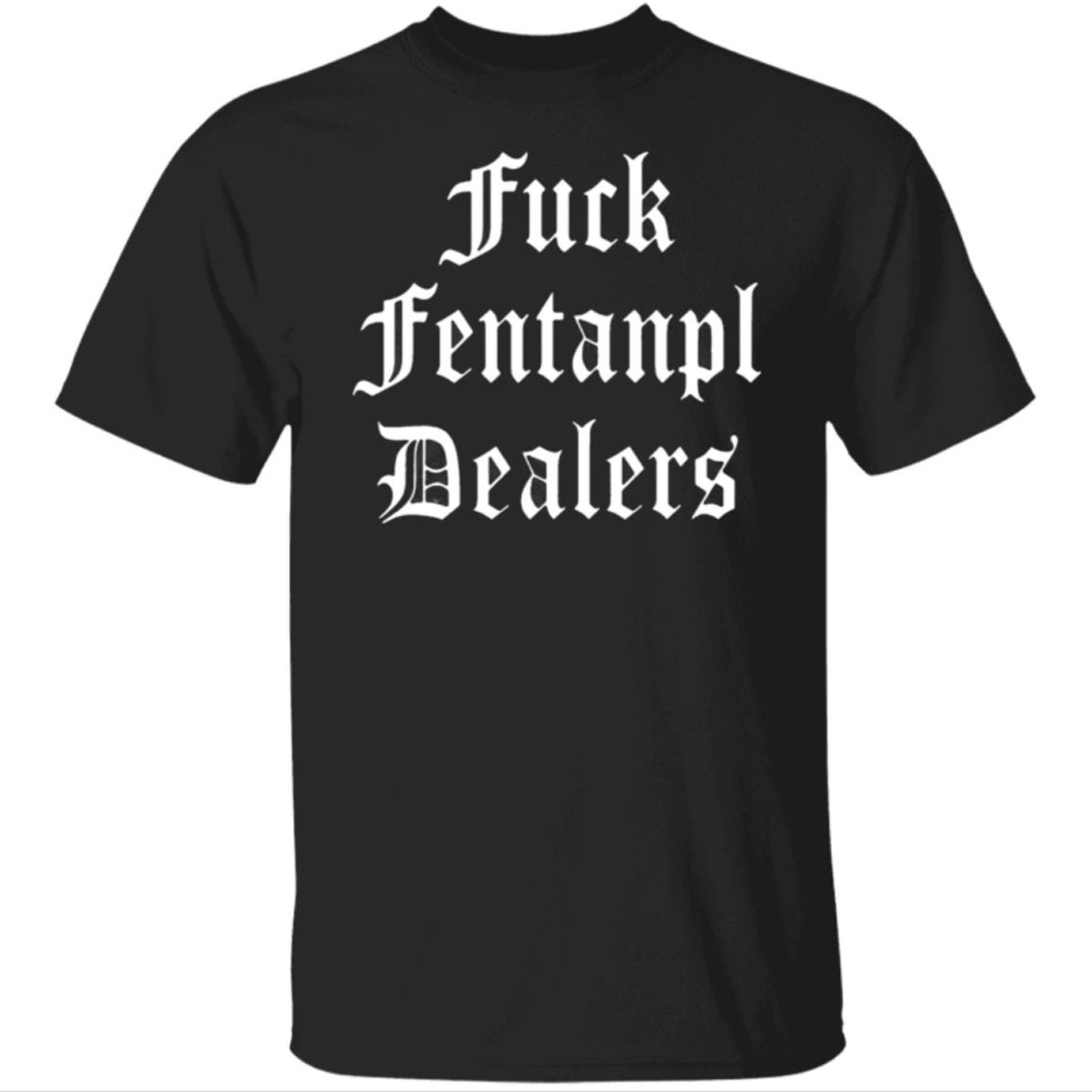 Fuck Fentanyl Dealers Shirt