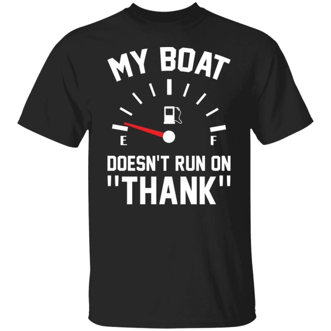 Fuel Gauge My Boat Doesn't Run On Thank Shirt