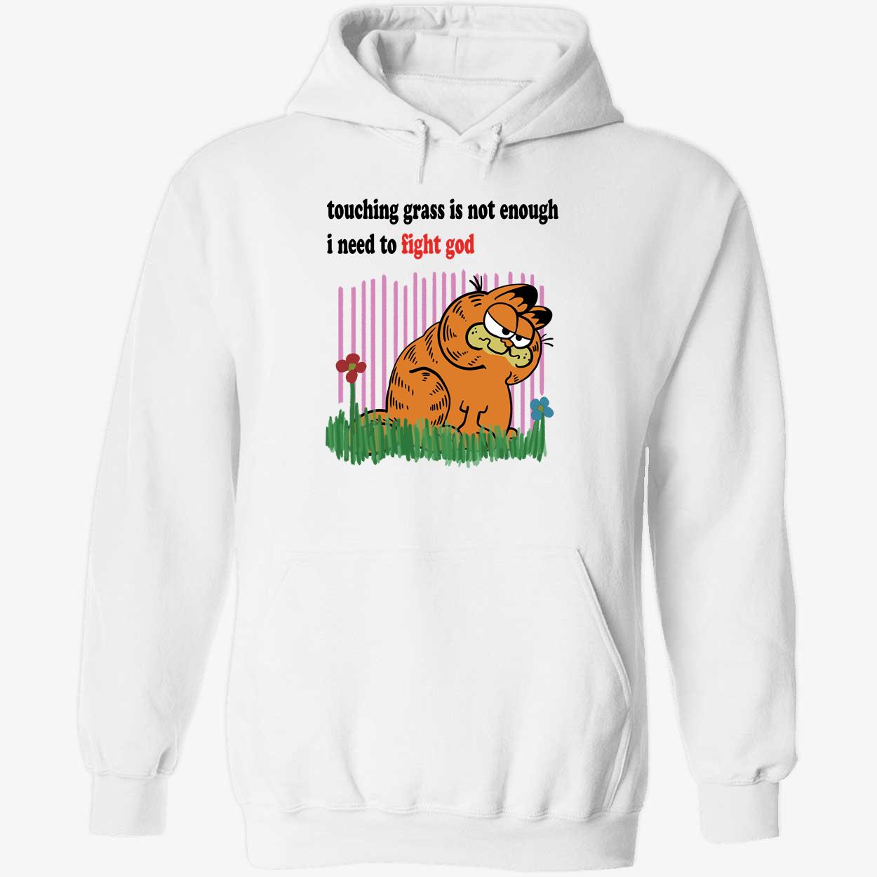Garfield Touching Grass Is Not Enough I Need To Fight God Hoodie