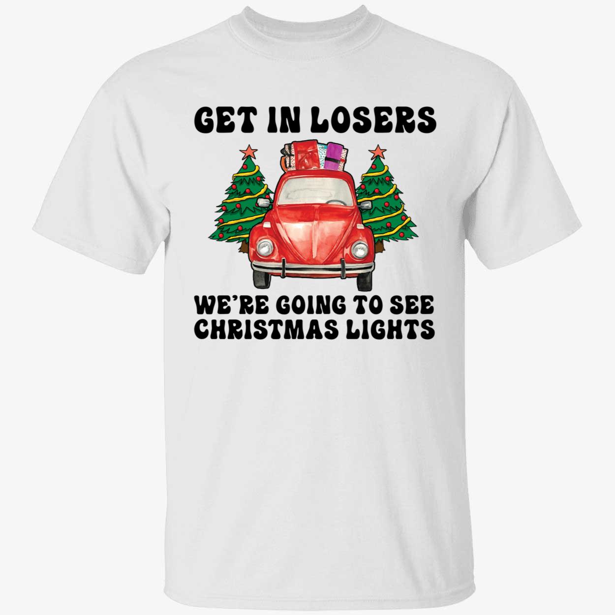 Get In Losers We're Going To See Christmas Lights Shirt