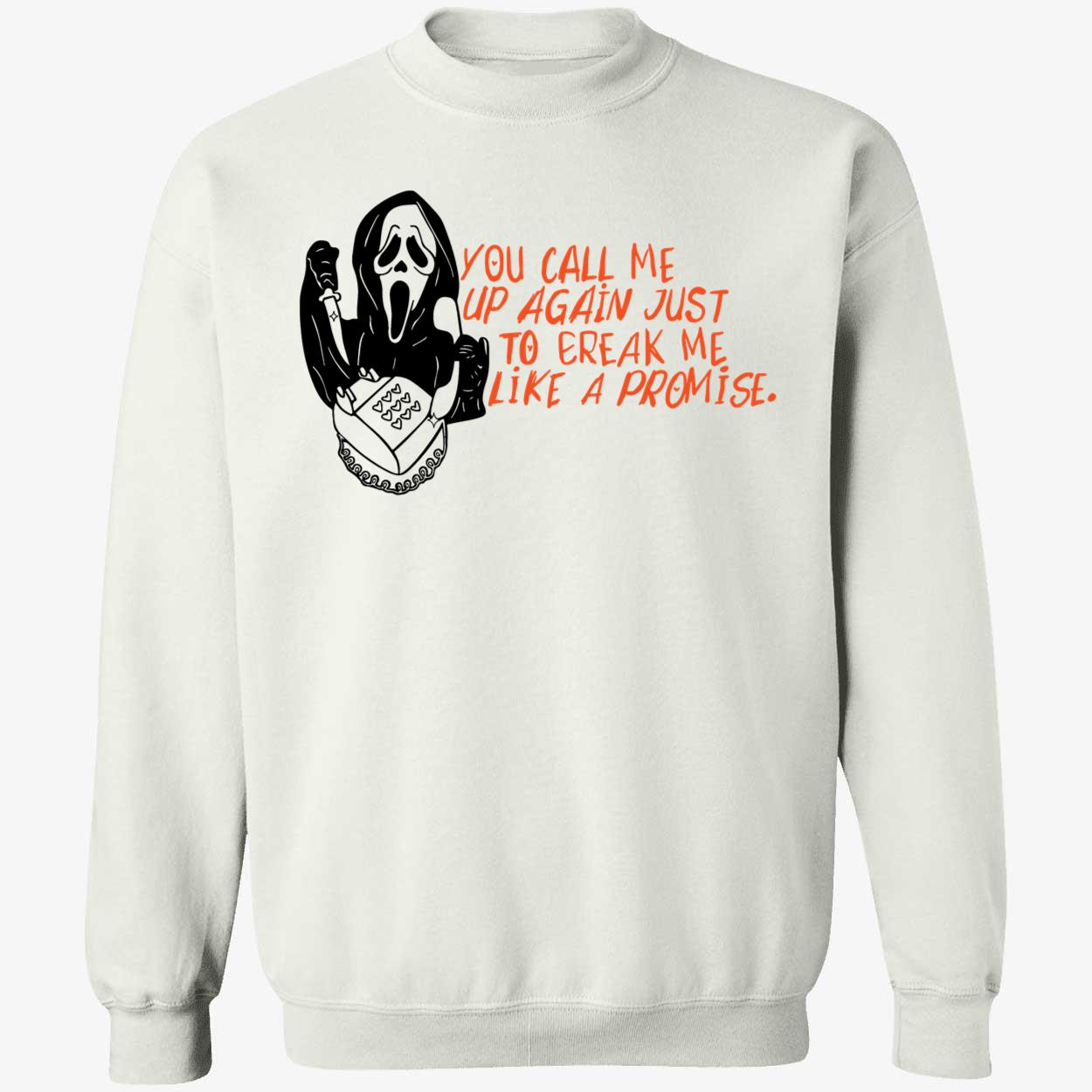 Ghostface You Call Me Up Again Just To Break Me Like A Promise Sweatshirt