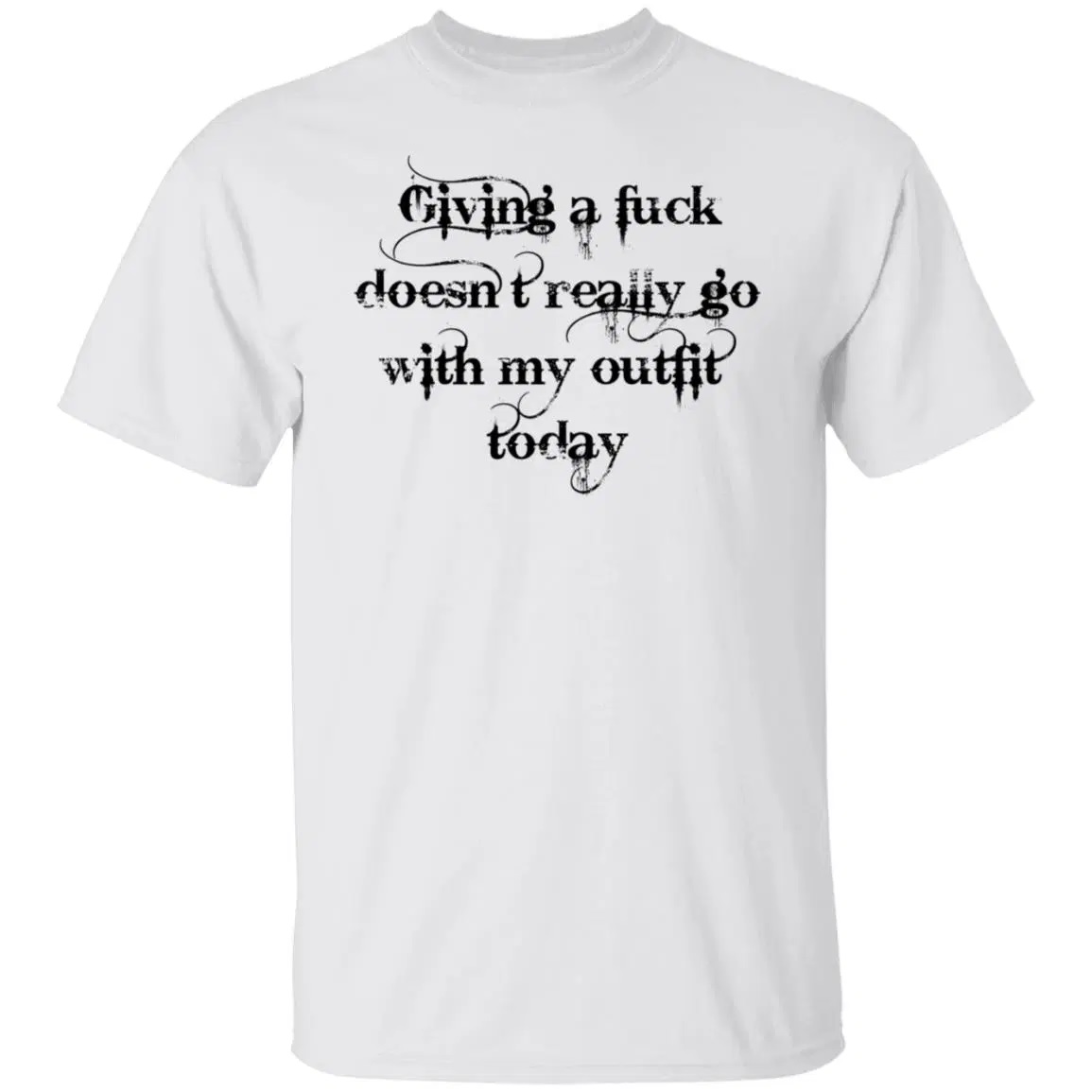 Giving A Fuck Doesn't Really Go With My Outfit Today Shirt