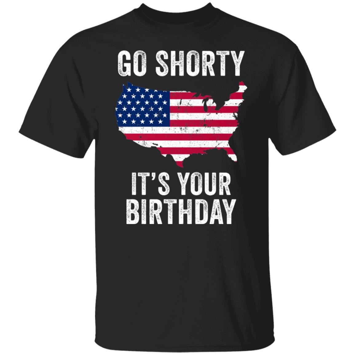 Go Shorty It's Your Birthday 4th Of July Shirt