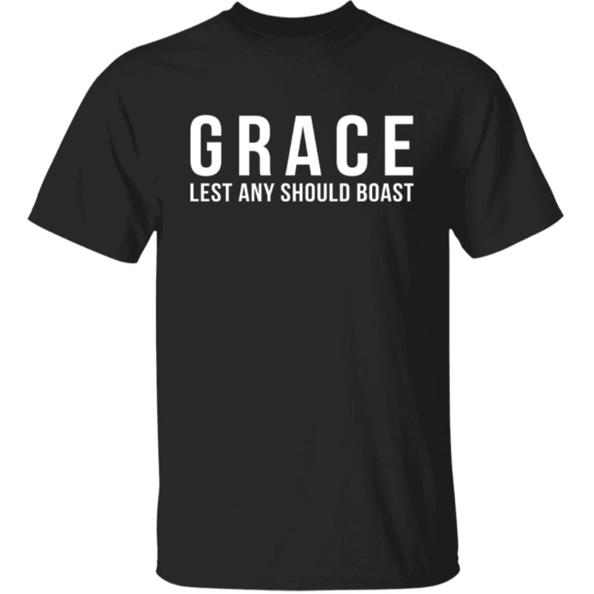 Grace Lest Any Should Boast Shirt